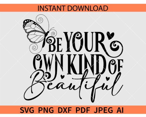Be Your Own Kind Of Beautiful Butterfly SVG, Be Your Own Kind Of Beautiful SVG