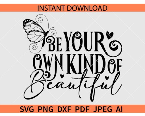 Be Your Own Kind Of Beautiful Butterfly SVG, Be Your Own Kind Of Beautiful SVG