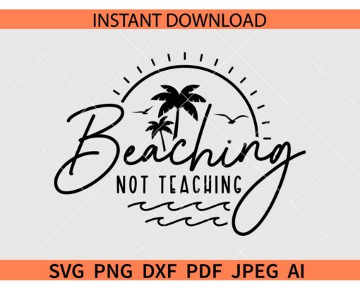 Beaching Not Teaching SVG, Sun and Palm Trees Beaching Not Teaching SVG