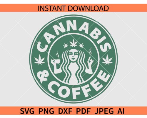 Cannabis & coffee SVG, Cannabis coffee Starbucks SVG, Starbucks Weed Coffee SVG