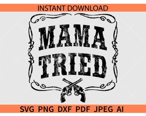 Distressed Mama Tried SVG, Mama Tried Pistol Frame SVG