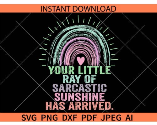 Distressed Your Little Ray of Sarcastic Sunshine Has Arrived Boho Rainbow SVG
