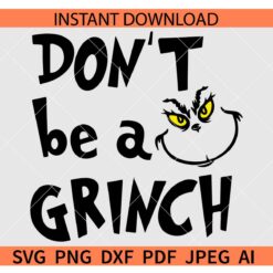 Don't be a Grinch SVG, Grinch Outline Don't be a Grinch  SVG