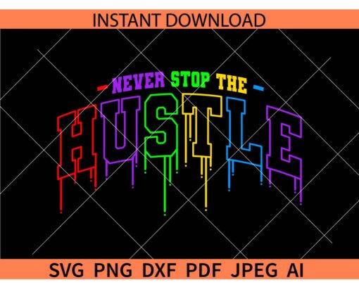 Drippy Never stop the hustle SVG, Never stop the hustle Dripping Logo SVG