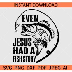 Even Jesus had fish story SVG, Fishing SVG