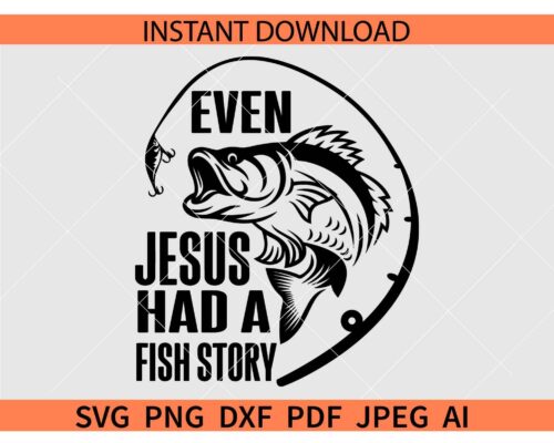 Even Jesus had fish story SVG, Fishing SVG