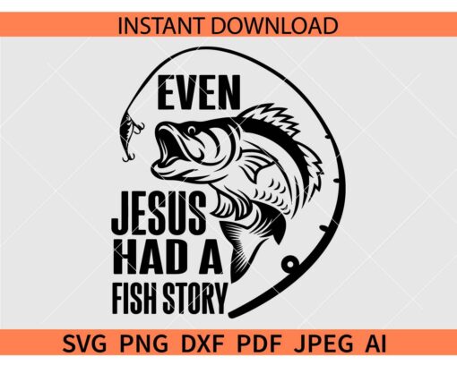 Even Jesus had fish story SVG, Fishing SVG