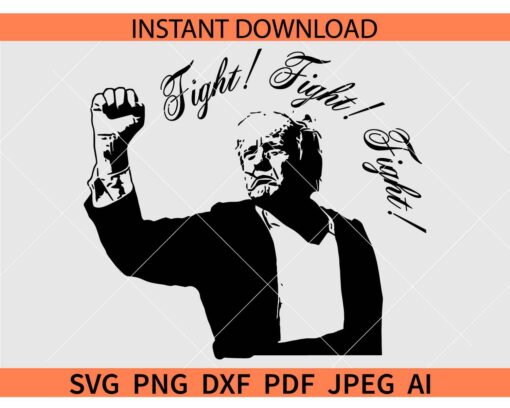 Fight trump Fist SVG, Trump 2024 SVG, Trump With Raised Fist Fight SVG