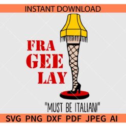 Fra Gee Lay Must be Italian SVG, Leg Lamp Fra Gee Lay SVG