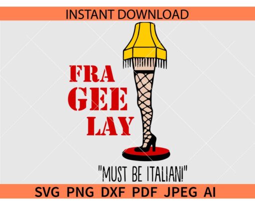 Fra Gee Lay Must be Italian SVG, Leg Lamp Fra Gee Lay SVG