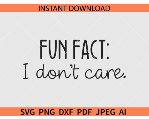 Fun Fact I Don't Care SVG, Sarcastic SVG