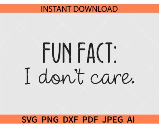 Fun Fact I Don't Care  SVG, Sarcastic SVG