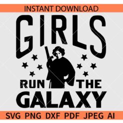 Girls run the galaxy SVG, Star Wars Princess Leia Girls SVG, Star Wars Movie Character SVG