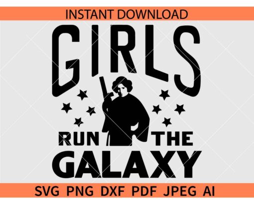 Girls run the galaxy SVG, Star Wars Princess Leia Girls SVG, Star Wars Movie Character SVG