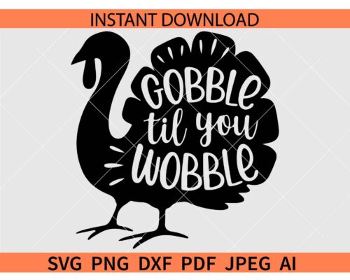 Gobble Til You Wobble Turkey SVG, Thanksgiving Turkey SVG