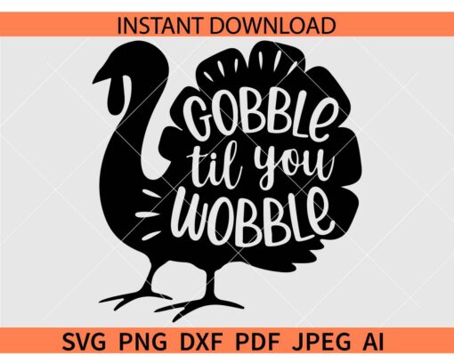 Gobble Til You Wobble Turkey SVG, Thanksgiving Turkey SVG