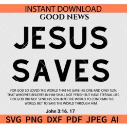 Good News Jesus Saves SVG, Good News John 3 16 17 SVG, For God so loved the world SVG