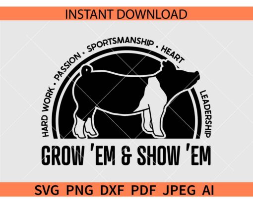 Grow Em & Show Em pig  SVG, Grow Em & Show Em Hard work passion sportsmanship heart leadership SVG