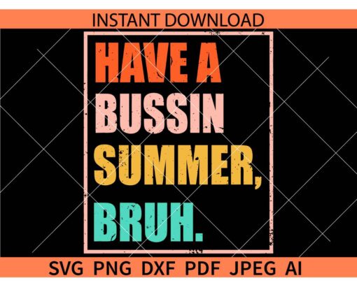 Have a Bussin Summer Bruh SVG, Summer SVG