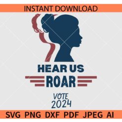 Hear us roar Vote 2024 SVG