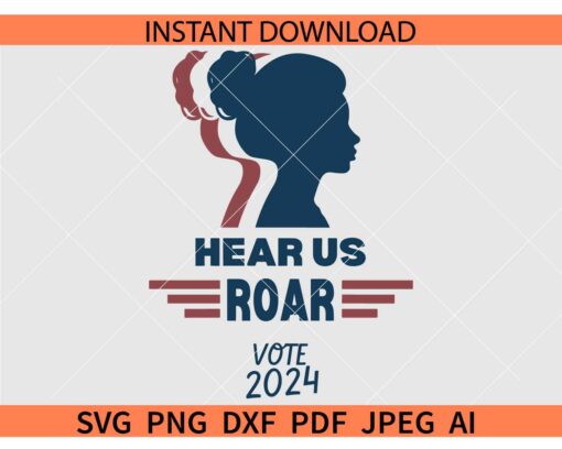 Hear us roar Vote 2024 SVG