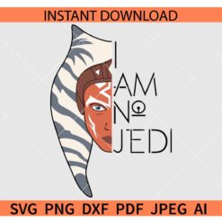 I Am No Jedi Ahsoka Tano Quote SVG, Star Wars  Inspired Quote SVG