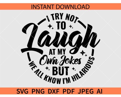 I try not to laugh at my own jokes but we all know I'm hilarious SVG
