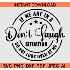 If We Are In A Situation Do Not Look Over At Me Don't Laugh SVG