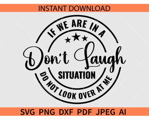 If We Are In A Situation Do Not Look Over At Me Don't Laugh SVG