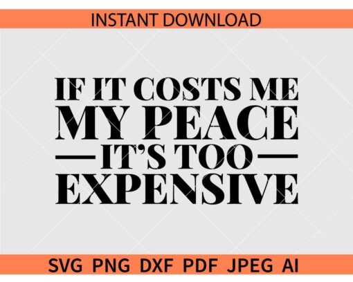 If it costs me my peace its too expensive SVG