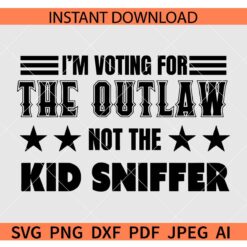 I'm Voting for the Outlaw not the Kid Sniffer SVG