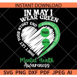 In May I Wear Green Mental Health Awareness SVG, Don't let your story end Heart SVG