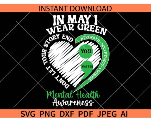 In May I Wear Green Mental Health Awareness SVG, Don't let your story end Heart SVG