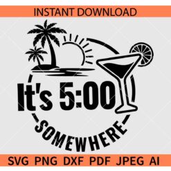 Its 5 O'clock Somewhere SVG, Beach Its 5 O'clock Somewhere SVG