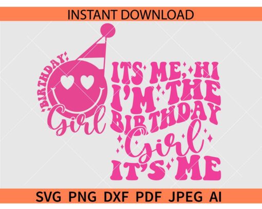 Its me Hi I'm The Birthday Girl SVG, Birthday Girl Smiley Face SVG