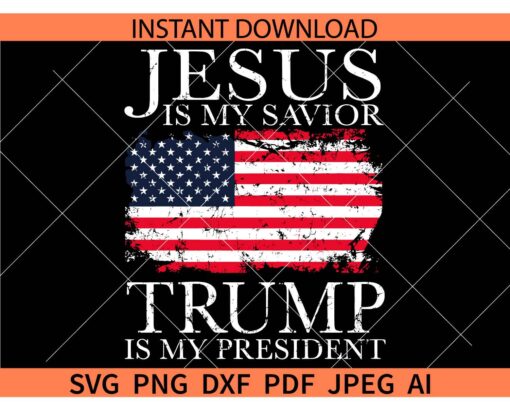 Jesus is My Savior Trump is My President SVG