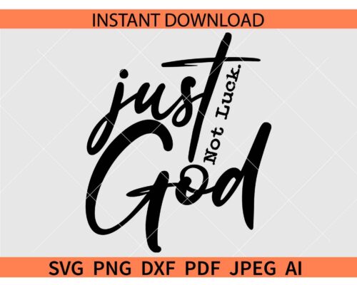 Just God not luck SVG, Faith in God SVG, Trust in God SVG