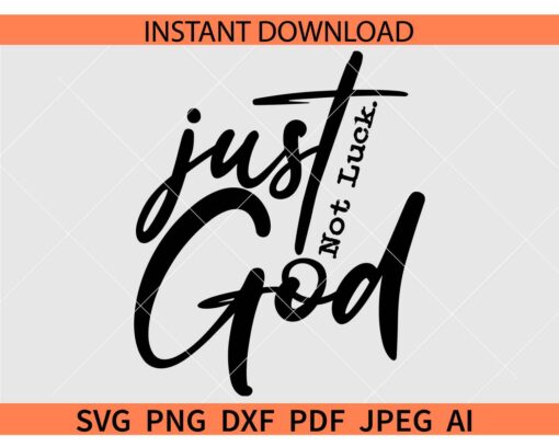 Just God not luck SVG, Faith in God SVG, Trust in God SVG