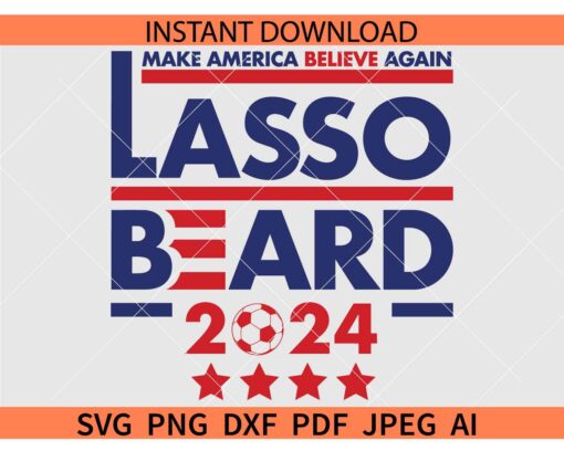 Lasso Beard 2024 SVG, Make America Believe Again Lasso Beard 2024 SVG