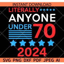 Literally Anyone under 70 2024 SVG