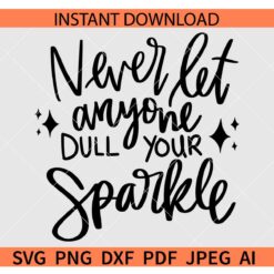 Never let anyone dull your sparkle SVG