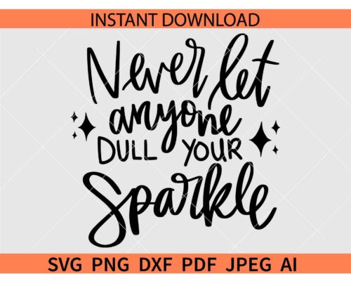 Never let anyone dull your sparkle SVG