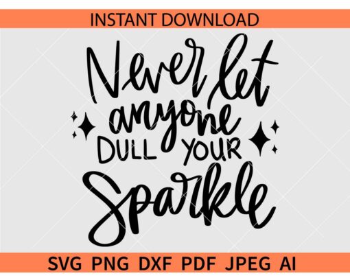 Never let anyone dull your sparkle SVG