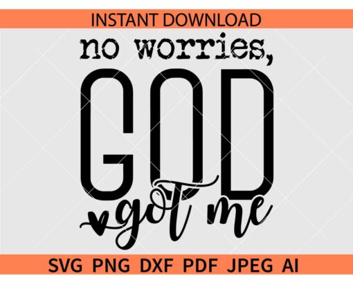No Worries God Got Me SVG