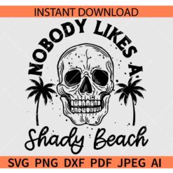 Nobody likes a shady beach Skull SVG, Nobody likes a shady beach Halloween Skull SVG