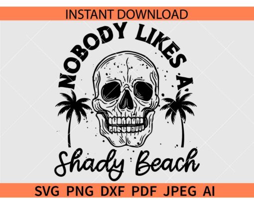 Nobody likes a shady beach Skull SVG, Nobody likes a shady beach Halloween Skull SVG