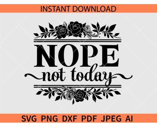 Nope not Today Flowers SVG, Floral Nope not Today SVG