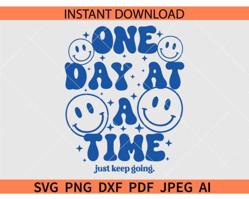 One day at a time Smile SVG, Smiley Face One day at a time Just Keep Going SVG