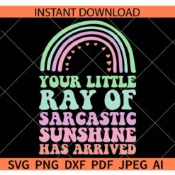 Retro Your Little Ray of Sarcastic Sunshine Has Arrived Boho Rainbow SVG