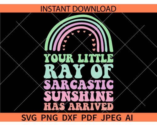 Retro Your Little Ray of Sarcastic Sunshine Has Arrived Boho Rainbow SVG